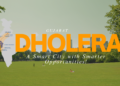 DHOLERA : A Smart City with Smarter Opportunities!