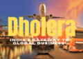 Dholera: India’s Gateway to Global Business