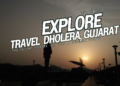 Dholera Travel Itinerary – Explore Gujarat’s Smart City & More