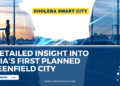Dholera Smart City A Detailed Insight into India’s First Planned Greenfield City