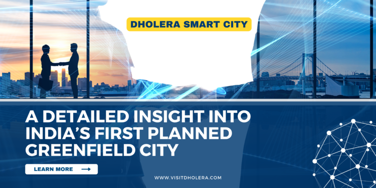 Dholera Smart City A Detailed Insight into India’s First Planned Greenfield City